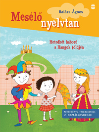 Balázs Ágnes: Hetedhét háború a Hangok földjén - Mesekönyv feladatokkal 2. osztályosoknak -  (Könyv)