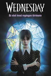 Mejia Kay Tehlor: Wednesday - Az első évad regényes története -  (Könyv)
