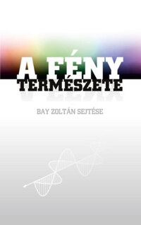 Horváth Gábor: A fény természete - Bay Zoltán sejtése -  (Könyv)