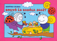 Bartos Erika: Bogyó és Babóca segít - A kanárifiókák, A léggömb -  (Könyv)