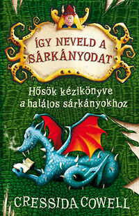 Cressida Cowell: Így neveld a sárkányodat 6. - Hősök kézikönyve a halálos sárkányokhoz -  (Könyv)
