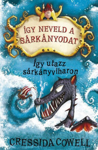 Cressida Cowell: Így neveld a sárkányodat 7. - Így utazz sárkányviharon -  (Könyv)