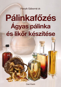 Dr. Panyik Gáborné: Pálinkafőzés - Ágyas pálinka és likőr készítése -  (Könyv)
