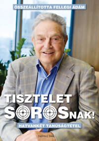 Tisztelet Sorosnak! - Hatvankét tanúságtétel -  (Könyv)