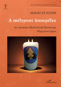 Madácsy József: A mélypont ünnepélye - Az Anonim Alkoholisták Közössége Magyarországon -  (Könyv)