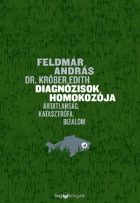 Feldmár András, Dr. Edith Kröber: Diagnózisok homokozója - Ártatlanság, katasztrófa, bizalom -  (Könyv)