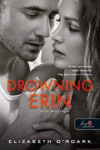 Elizabeth O'Roark: Drowning Erin - Erin mélységei - Waking Olivia 2. -  (Könyv)
