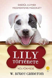 W. Bruce Cameron: Lily története - Sikerül Lilynek megmenteni másokat? -  (Könyv)