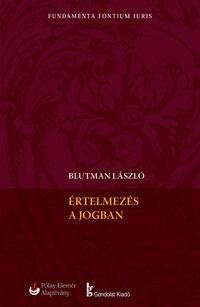Blutman László: Értelmezés a jogban. A jog a nyelv fogságában -  (Könyv)