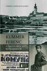 Cserényi-Zsitnyányi Ildikó: Kummer Ferenc - A lakatosból lett bányamérnök -  (Könyv)