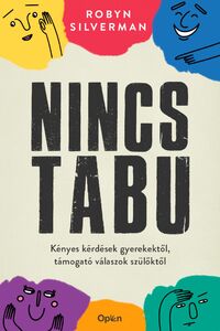 Robyn Silverman: Nincs tabu - Kényes kérdések gyerekektől, támogató válaszok szülőktől -  (Könyv)