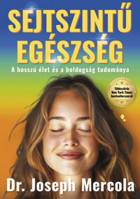 Dr. Joseph Mercola: Sejtszintű egészség - A hosszú élet és a boldogság tudománya -  (Könyv)