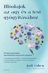 Jodi Cohen: Illóolajok az agy és a test gyógyításához - Öt lépés egészséged helyreállítására esszenciális olajokkal -  (Könyv)