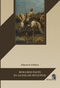 Edward Gibbon: Mohamed élete és az iszlám születése -  (Könyv)
