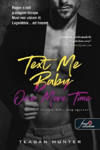 Teagan Hunter: Text Me Baby One More Time - Írj rám, bébi, még egyszer! - Légy merész! 4. -  (Könyv)