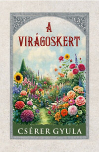 Csérer Gyula: A virágoskert -  (Könyv)