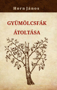 Horn János: Gyümölcsfák átoltása -  (Könyv)