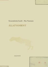 Krasznahorkai László, Max Neumann: Állatvanbent -  (Könyv)