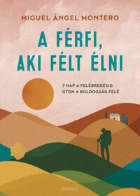Ángel Miguel Montero: A férfi, aki félt élni - 7 nap a felébredésig, úton a boldogság felé (Különleges kiadás) -  (Könyv)