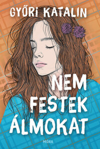 Győri Katalin: Nem festek álmokat -  (Könyv)