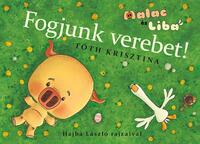 Tóth Krisztina: Fogjunk verebet! - Malac és Liba 4. -  (Könyv)