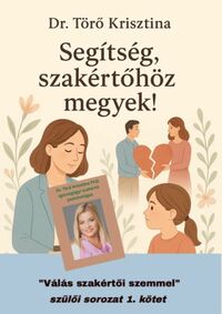 Dr. Törő Krisztina: Segítség, szakértőhöz megyek! - Válás szakértői szemmel szülői sorozat 1. -  (Könyv)