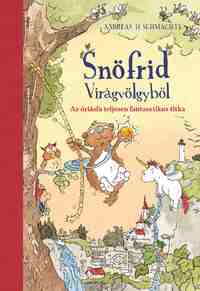 Andreas H. Schmachtl: Snöfrid Virágvölgyből - Az óriásfa teljesen fantasztikus titka -  (Könyv)