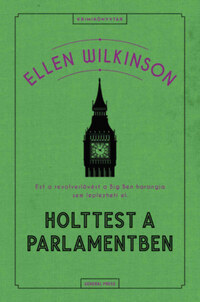 Ellen Wilkinson: Holttest a parlamentben -  (Könyv)
