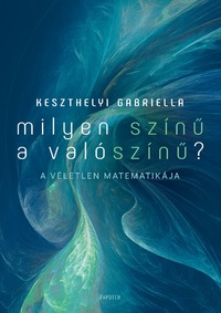 Keszthelyi Gabriella: Milyen színű a valószínű? - A véletlen matematikája -  (Könyv)