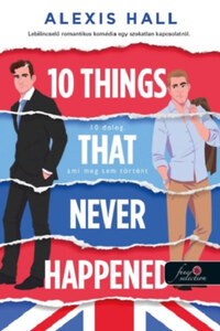 Alexis Hall: 10 Things That Never Happened - 10 dolog, ami meg sem történt -  (Könyv)