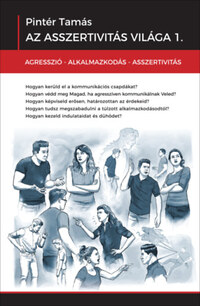 Pintér Tamás: Az asszertivitás világa 1. - Agresszió - Alkalmazkodás - Asszertivitás -  (Könyv)