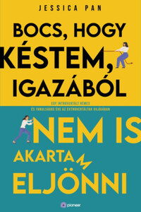 Jessica Pan: Bocs, hogy késtem, igazából nem is akartam eljönni - Egy introvertált rémes és tanulságos éve az extrovertáltak világában -  (Könyv)