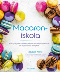 Camila Hurst: Macaroniskola - A világ legmutatósabb desszertje tökélyre fejlesztve 50 ínycsiklandó recepttel -  (Könyv)