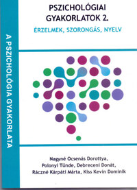Debreceni Donát, Dominik Kevin Kiss, Nagyné Ocsenás Dorottya, Polonyi Tünde, Ráczné Kárpáti Márta: Pszichológiai gyakorlatok 2. - Érzelmek, szorongás, nyelv -  (Könyv)