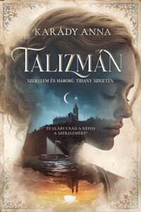 Karády Anna: Talizmán - Szerelem és háború Tihany szigetén - (Különleges kiadás) -  (Könyv)