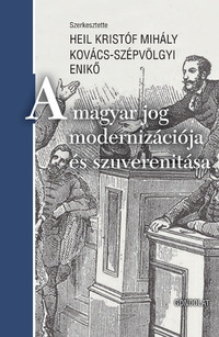 Heil Kristóf Mihály[szerk.], Kovács- Szépvölgyi Enikő[szerk.]: A magyar jog modernizációja és szuverenitása -  (Könyv)
