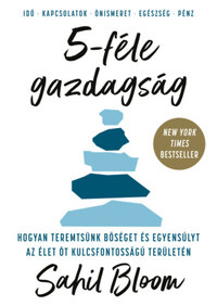 Sahil Bloom: 5-féle gazdagság - Hogyan teremtsünk bőséget és egyensúlyt az élet öt kulcsfontosságú területén -  (Könyv)