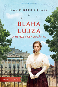 Kal Pintér Mihály: Blaha Lujza - A nemzet csalogánya -  (Könyv)